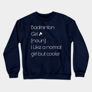 Badminton Girl Noun Like A Normal Girl But Cooler Crewneck Sweatshirt